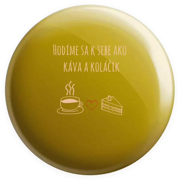 Placka Hodíme sa k sebe ako káva a zákusok