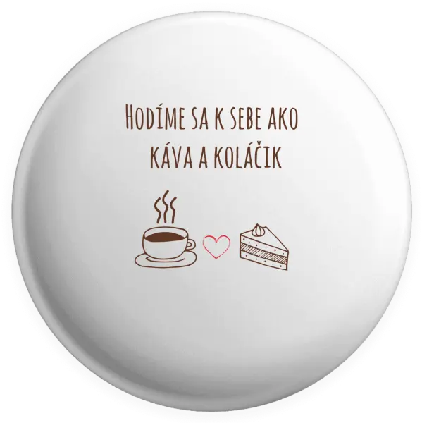 Placka Hodíme sa k sebe ako káva a zákusok