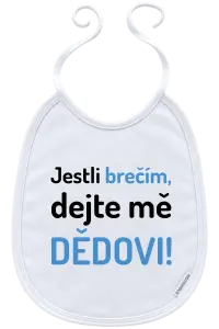 Dětský bryndák Jestli brečím, dejte mě dědovi