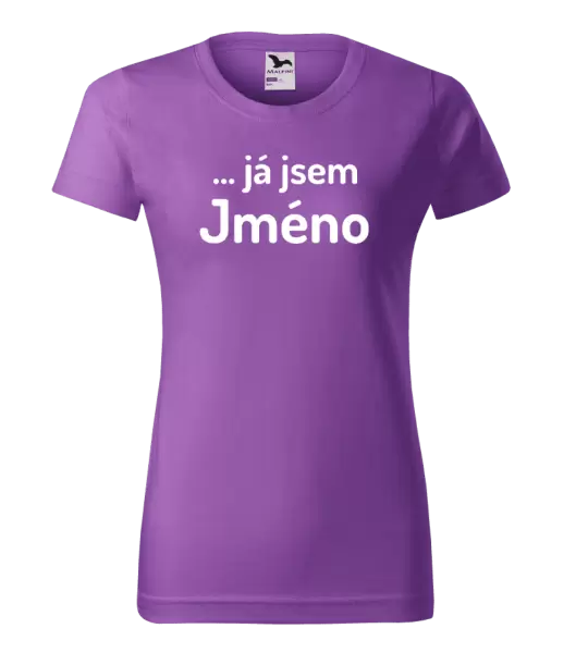 Dámské tričko ... já jsem (vlastní jméno)