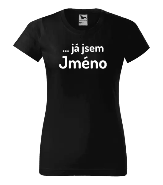 Dámské tričko ... já jsem (vlastní jméno)