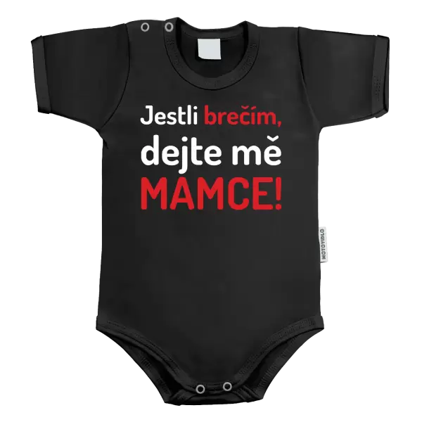 Dětské body Jestli brečím, dejte mě mamce