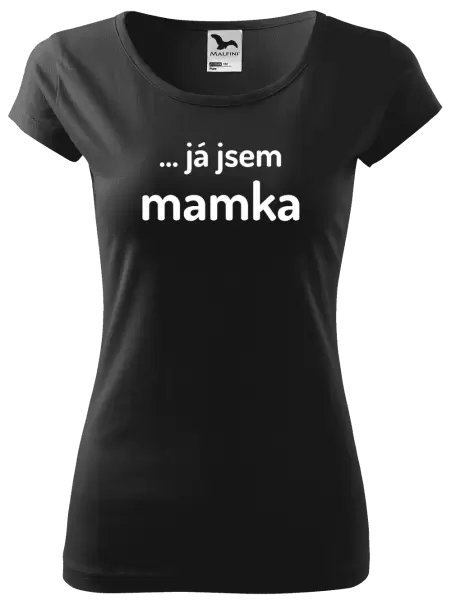 Dámské tričko ... já jsem mamka