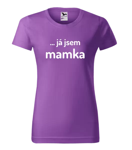 Dámské tričko ... já jsem mamka