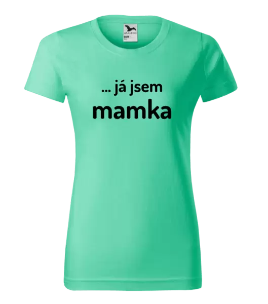 Dámské tričko ... já jsem mamka