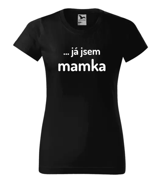 Dámské tričko ... já jsem mamka