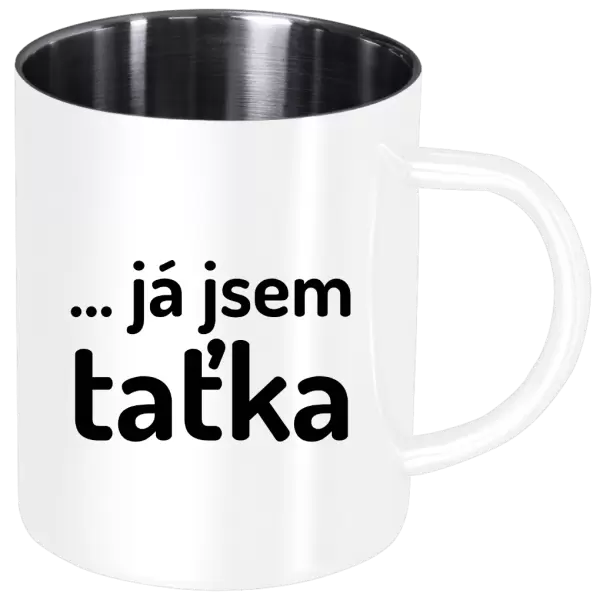 Nerezový hrnek ... já jsem taťka