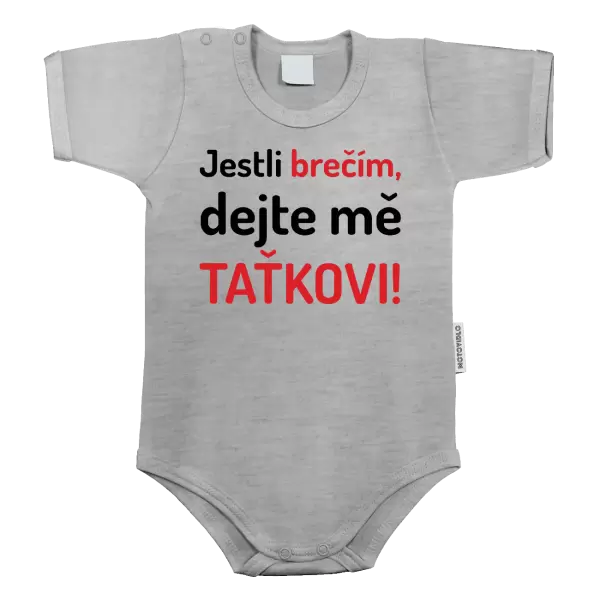 Dětské body Jestli brečím, dejte mě taťkovi