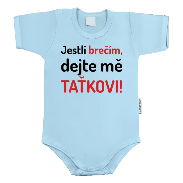 Dětské body Jestli brečím, dejte mě taťkovi