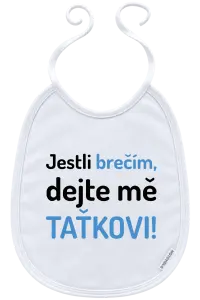 Dětský bryndák Jestli brečím, dejte mě taťkovi