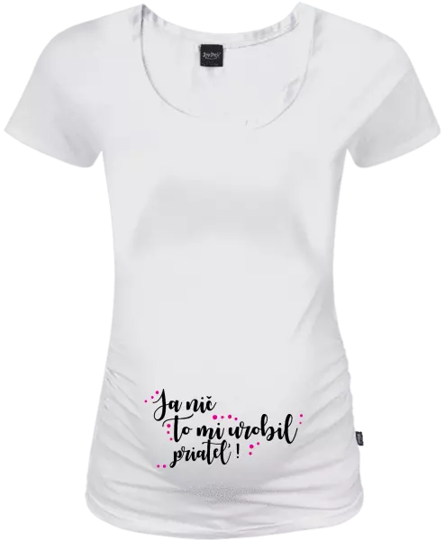 Tehotenské tričko Ja nič, to mi urobil priateľ!