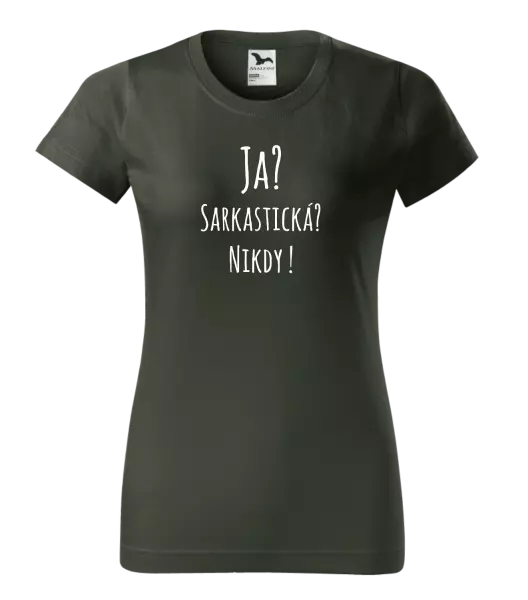 Dámske tričko Ja? Sarkastická? Nikdy! 