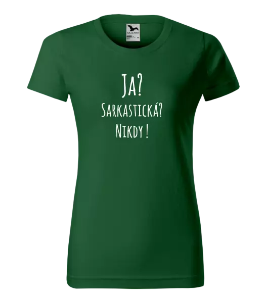 Dámske tričko Ja? Sarkastická? Nikdy! 