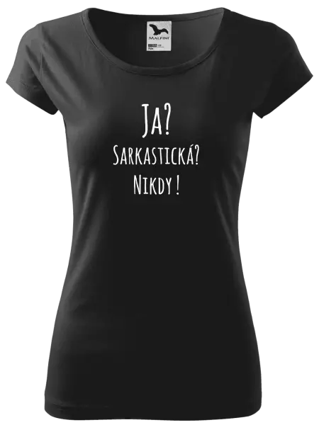 Dámske tričko Ja? Sarkastická? Nikdy! 