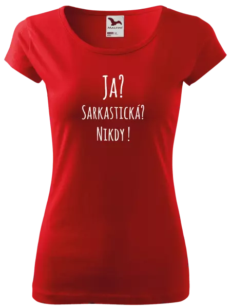 Dámske tričko Ja? Sarkastická? Nikdy! 