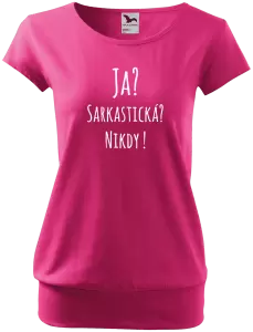 Dámske tričko Ja? Sarkastická? Nikdy! 