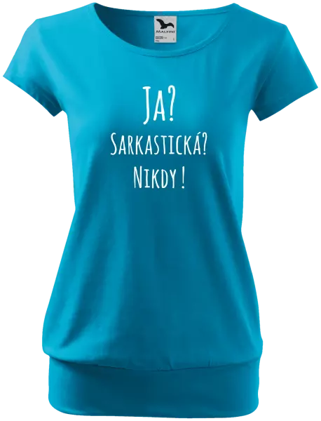Dámske tričko Ja? Sarkastická? Nikdy! 