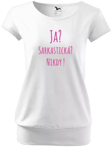 Dámske tričko Ja? Sarkastická? Nikdy! 