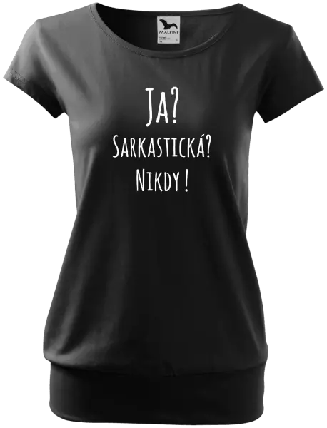 Dámske tričko Ja? Sarkastická? Nikdy! 