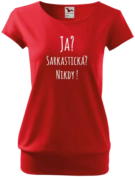 Dámske tričko Ja? Sarkastická? Nikdy! 