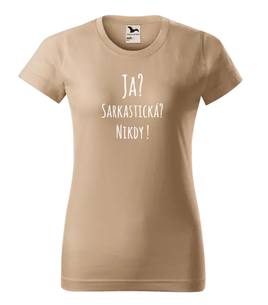 Dámske tričko Ja? Sarkastická? Nikdy! 