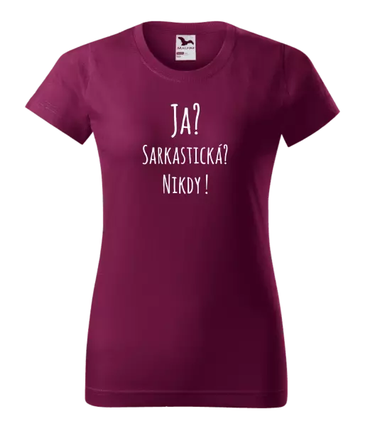 Dámske tričko Ja? Sarkastická? Nikdy! 
