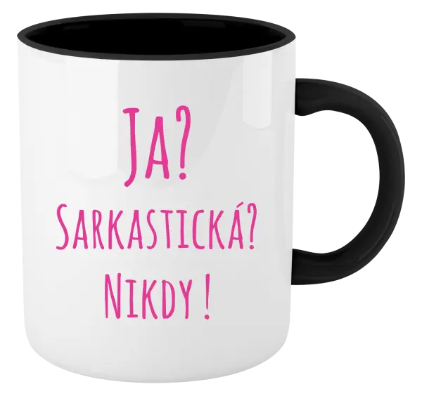Hrnček  Ja? Sarkastická? Nikdy! 
