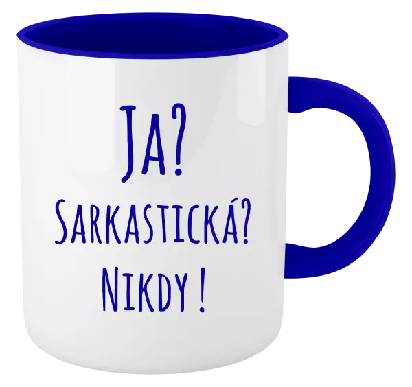 Hrnček  Ja? Sarkastická? Nikdy! 