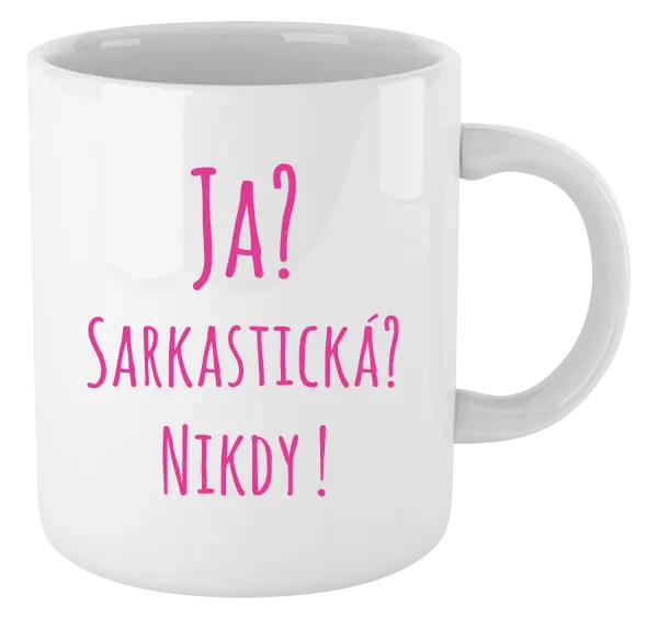 Hrnček Ja? Sarkastická? Nikdy! 