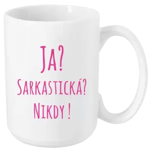 Hrnček Ja? Sarkastická? Nikdy! 