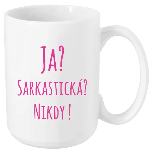 Hrnček Ja? Sarkastická? Nikdy! 