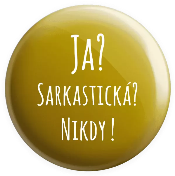 Placka Ja? Sarkastická? Nikdy! 
