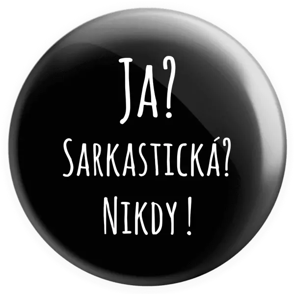 Placka Ja? Sarkastická? Nikdy! 