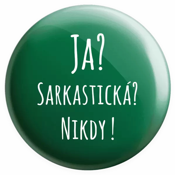 Placka Ja? Sarkastická? Nikdy! 