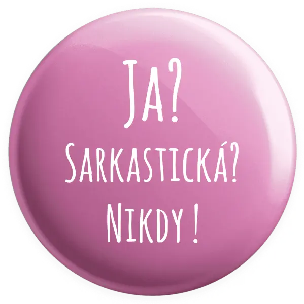 Placka Ja? Sarkastická? Nikdy! 