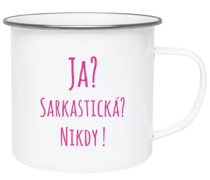 Plecháčik Ja? Sarkastická? Nikdy! 