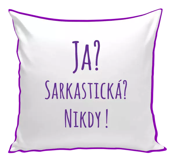 Vankúš Ja? Sarkastická? Nikdy! 