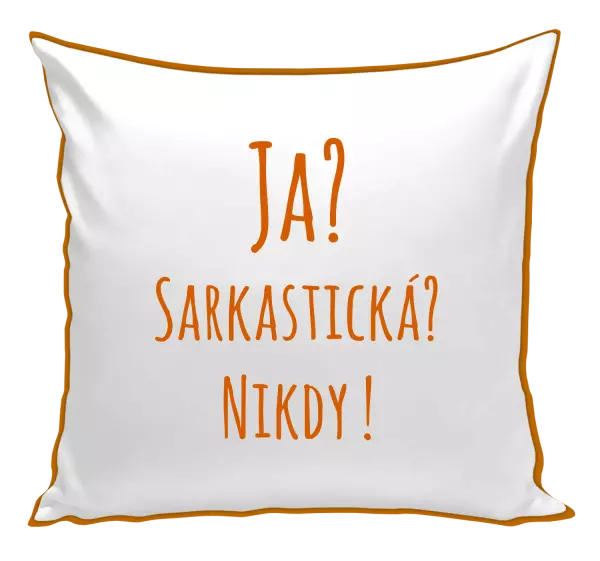 Vankúš Ja? Sarkastická? Nikdy! 