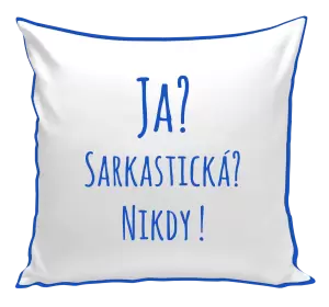 Vankúš Ja? Sarkastická? Nikdy! 