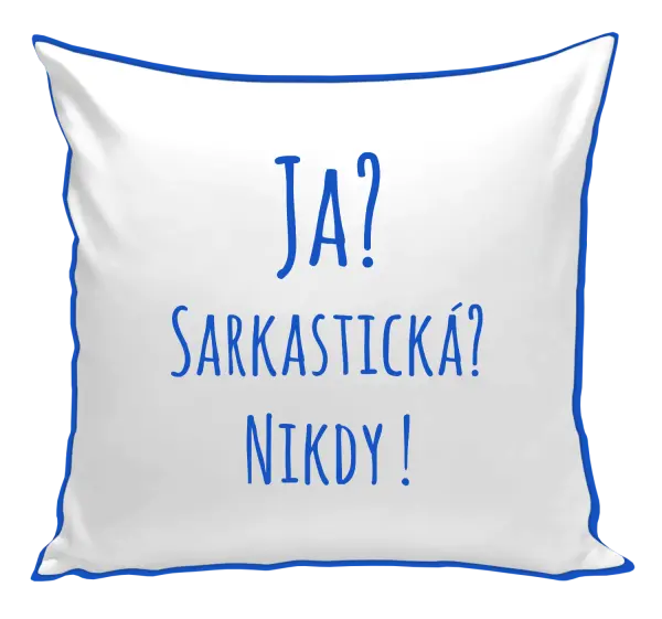 Vankúš Ja? Sarkastická? Nikdy! 