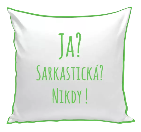 Vankúš Ja? Sarkastická? Nikdy! 