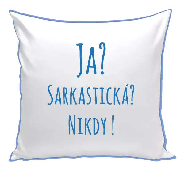 Vankúš Ja? Sarkastická? Nikdy! 