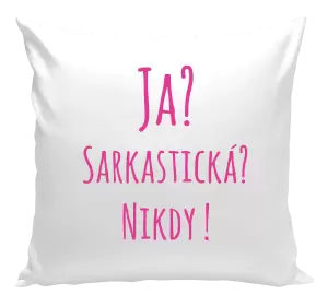 Vankúš Ja? Sarkastická? Nikdy! 