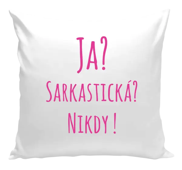 Vankúš Ja? Sarkastická? Nikdy! 