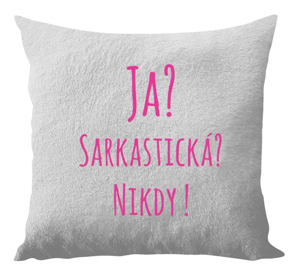 Vankúš Ja? Sarkastická? Nikdy! 