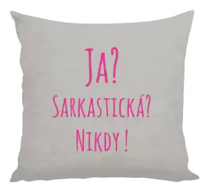 Vankúš Ja? Sarkastická? Nikdy! 