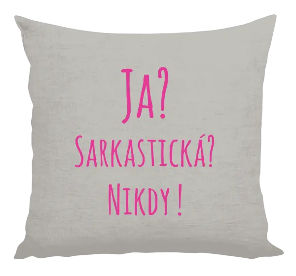 Vankúš Ja? Sarkastická? Nikdy! 