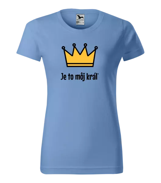 Dámske tričko Je to môj kráľ