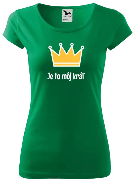 Dámske tričko Je to môj kráľ