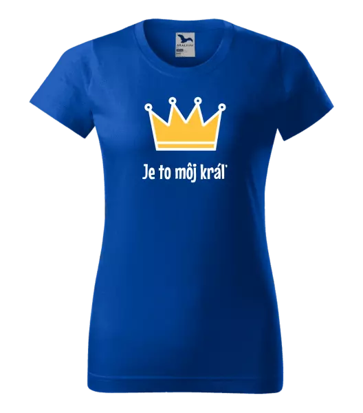 Dámske tričko Je to môj kráľ